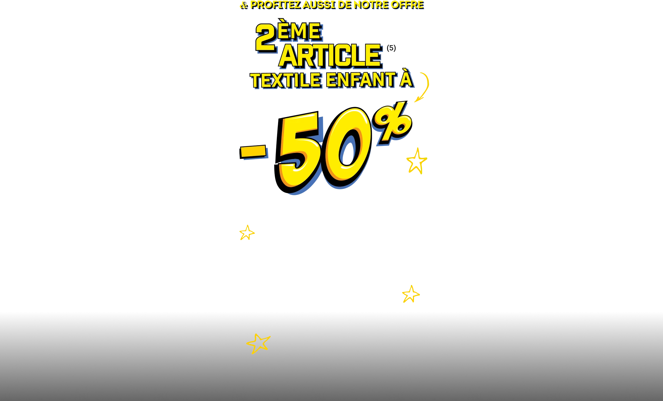 Profitez aussi de notre offre 2ème article textile enfant à -50%